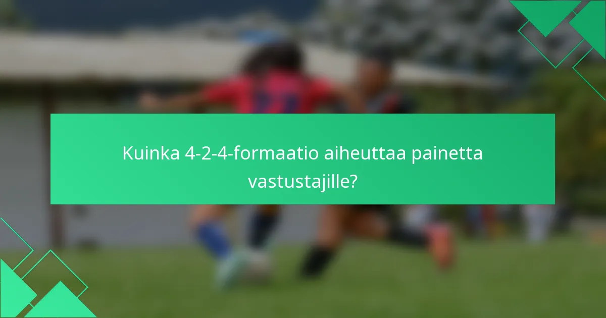 Kuinka 4-2-4-formaatio aiheuttaa painetta vastustajille?