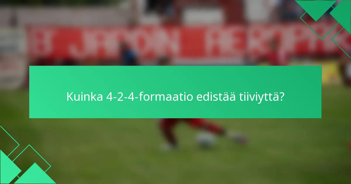 Kuinka 4-2-4-formaatio edistää tiiviyttä?