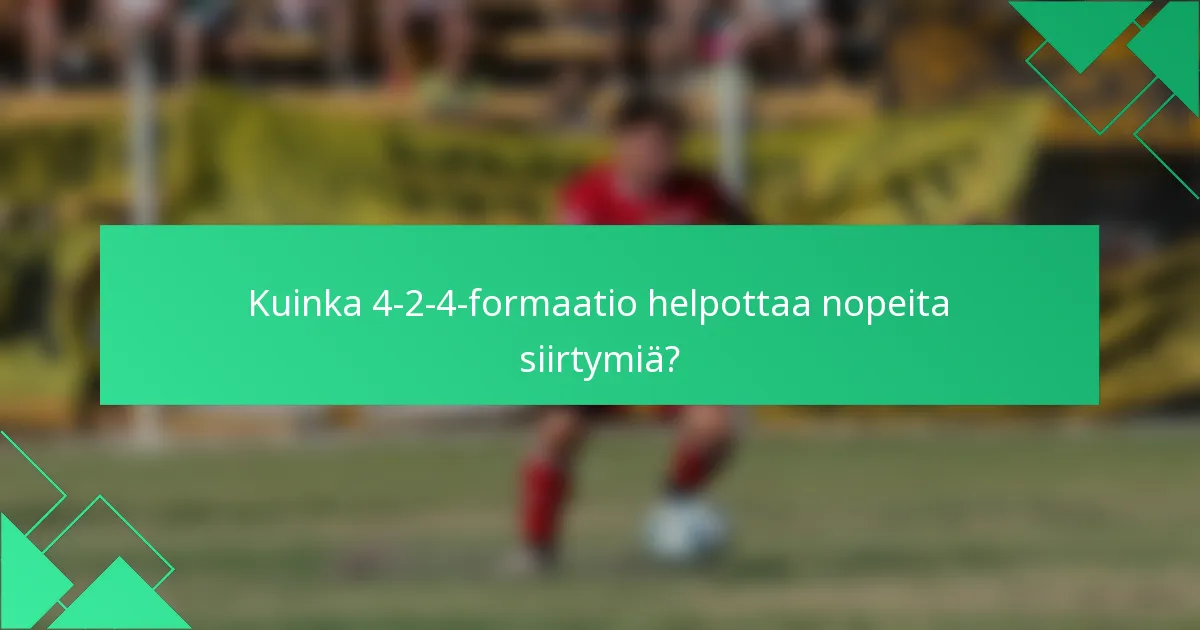 Kuinka 4-2-4-formaatio helpottaa nopeita siirtymiä?