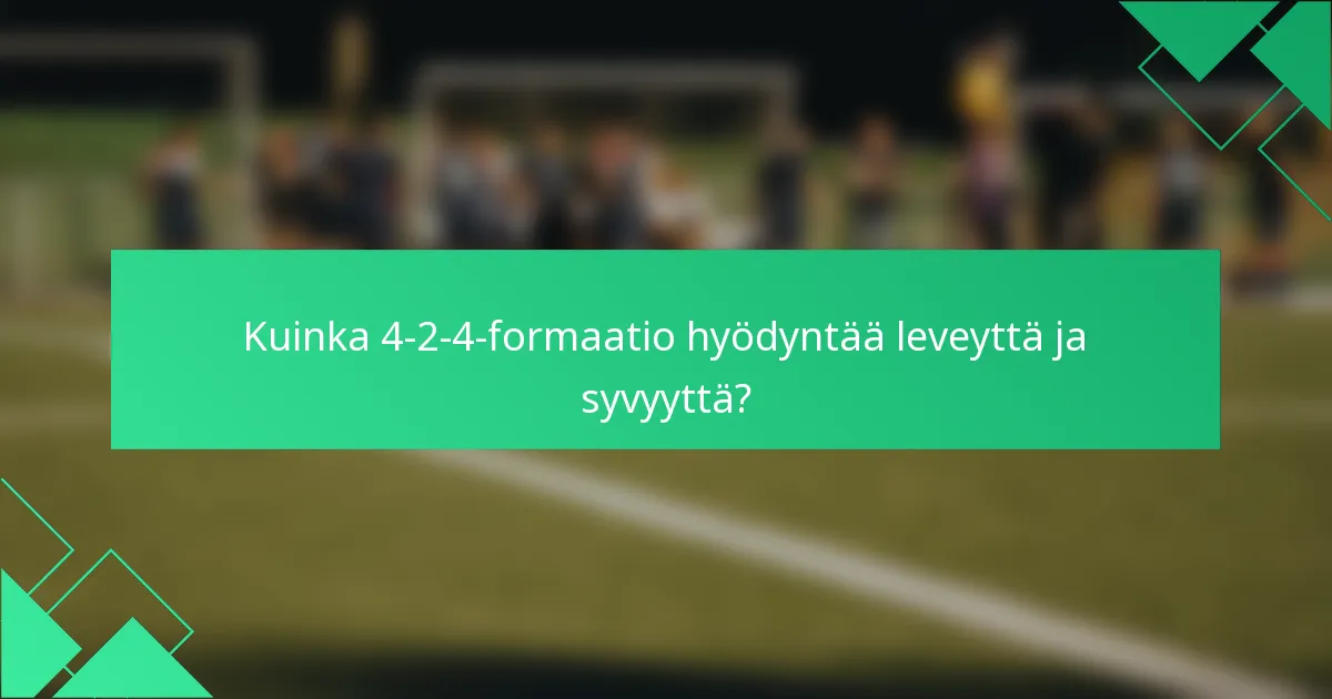 Kuinka 4-2-4-formaatio hyödyntää leveyttä ja syvyyttä?