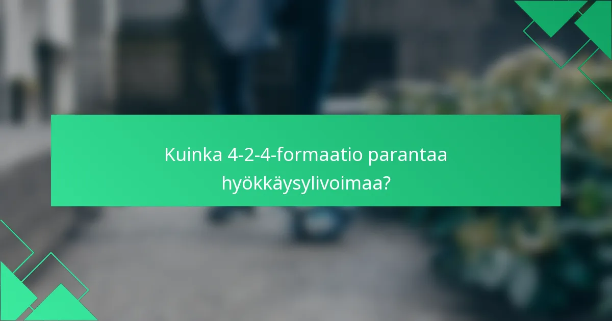 Kuinka 4-2-4-formaatio parantaa hyökkäysylivoimaa?