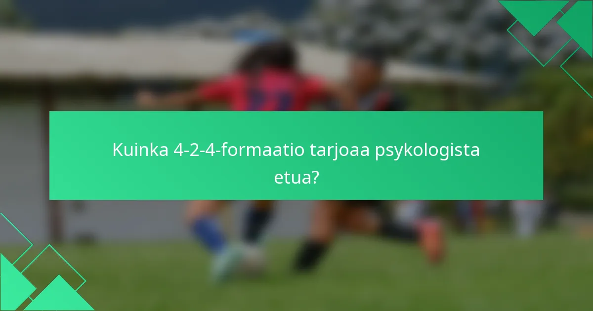 Kuinka 4-2-4-formaatio tarjoaa psykologista etua?