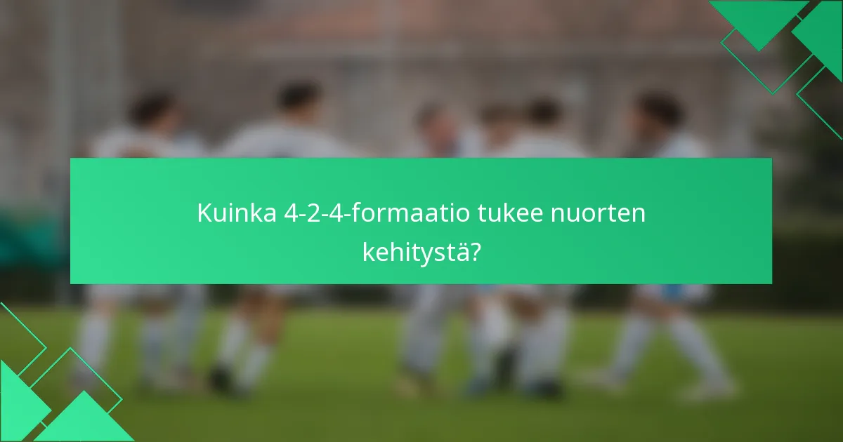 Kuinka 4-2-4-formaatio tukee nuorten kehitystä?