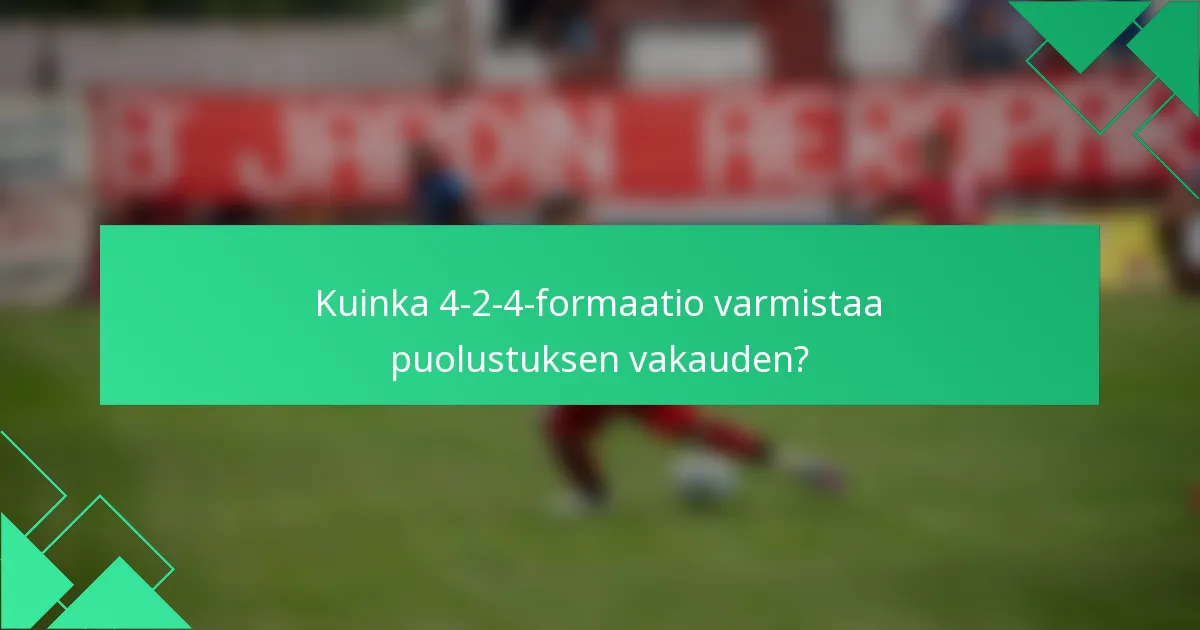 Kuinka 4-2-4-formaatio varmistaa puolustuksen vakauden?