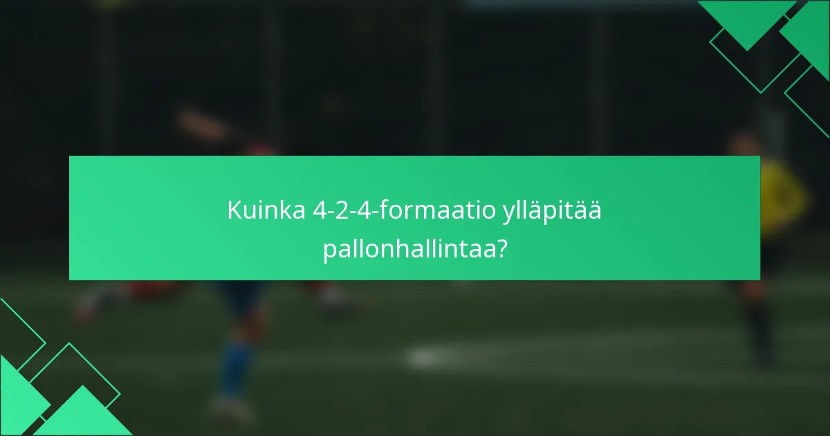 Kuinka 4-2-4-formaatio ylläpitää pallonhallintaa?