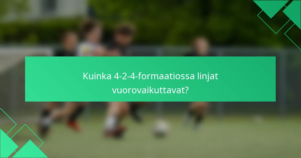 Kuinka 4-2-4-formaatiossa linjat vuorovaikuttavat?
