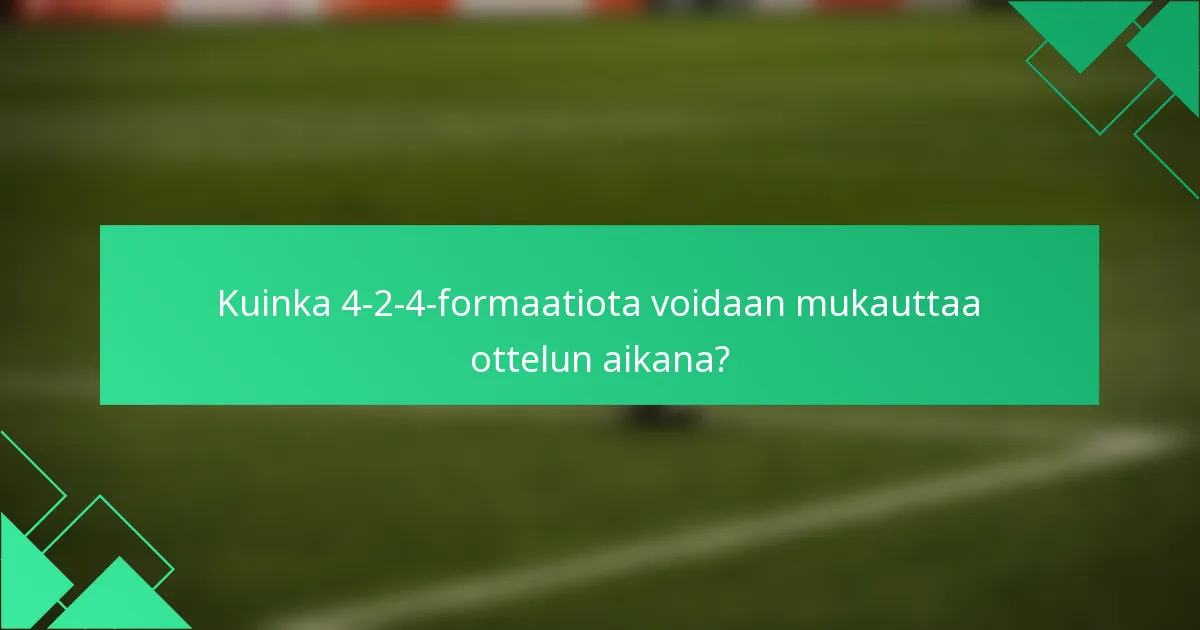 Kuinka 4-2-4-formaatiota voidaan mukauttaa ottelun aikana?