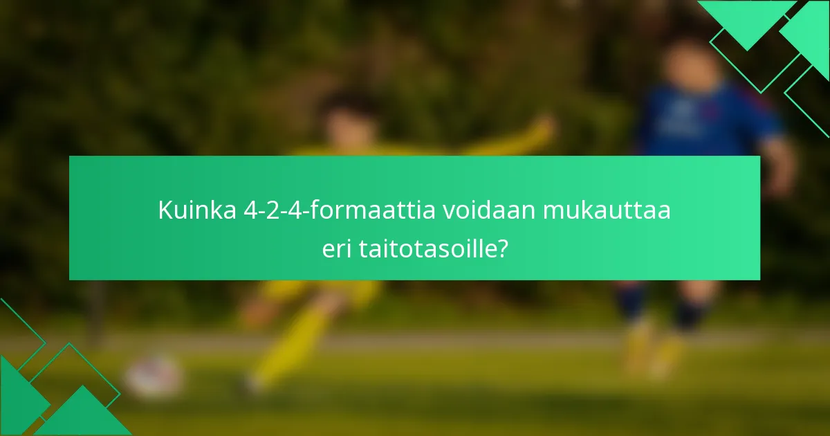Kuinka 4-2-4-formaattia voidaan mukauttaa eri taitotasoille?
