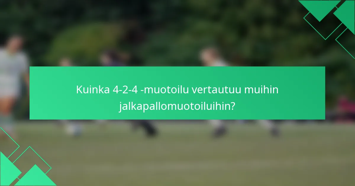 Kuinka 4-2-4 -muotoilu vertautuu muihin jalkapallomuotoiluihin?