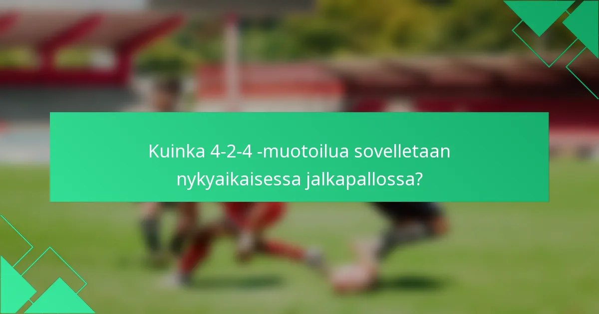 Kuinka 4-2-4 -muotoilua sovelletaan nykyaikaisessa jalkapallossa?