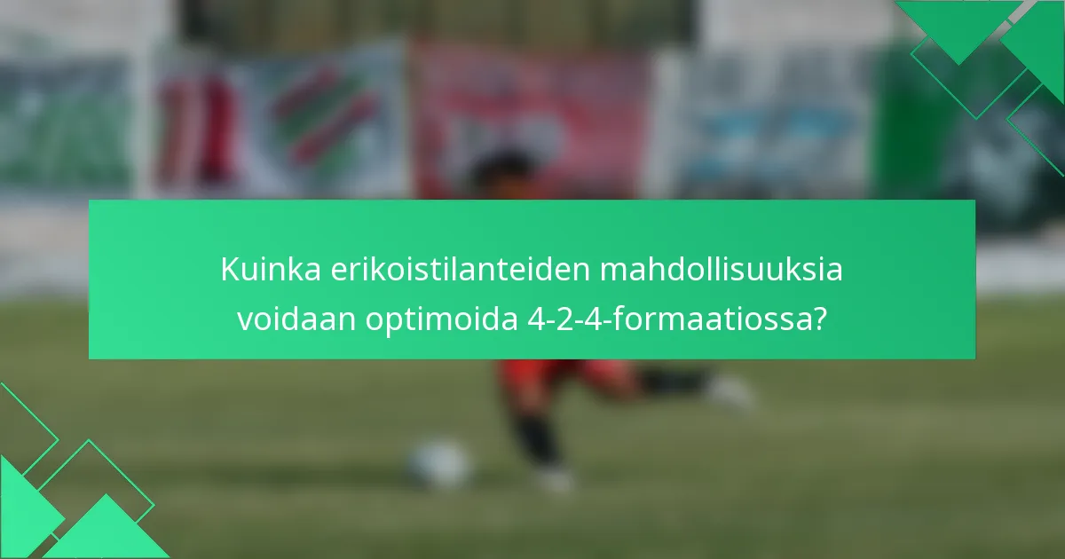 Kuinka erikoistilanteiden mahdollisuuksia voidaan optimoida 4-2-4-formaatiossa?