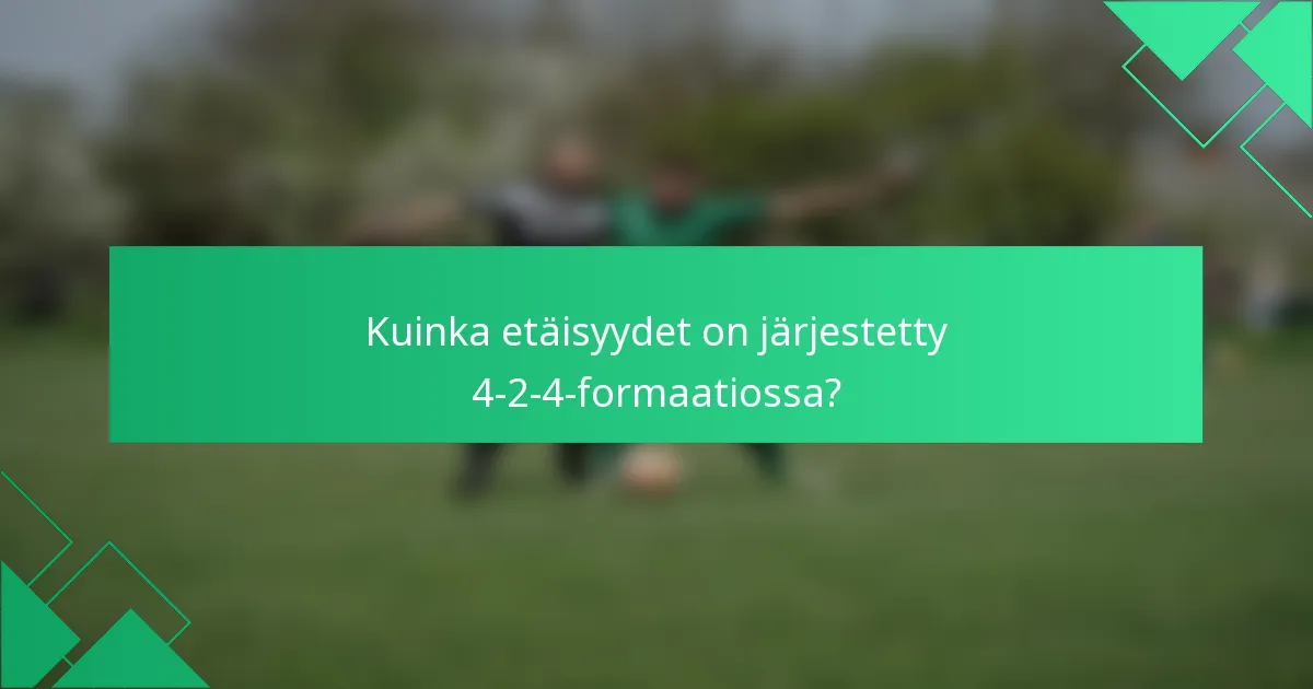 Kuinka etäisyydet on järjestetty 4-2-4-formaatiossa?