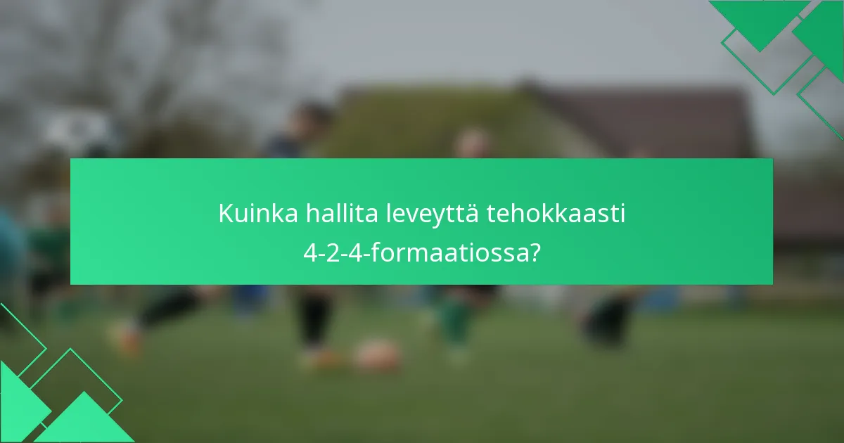 Kuinka hallita leveyttä tehokkaasti 4-2-4-formaatiossa?