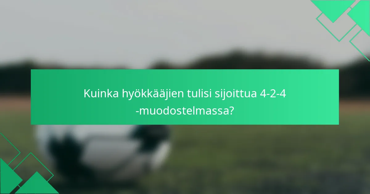 Kuinka hyökkääjien tulisi sijoittua 4-2-4 -muodostelmassa?