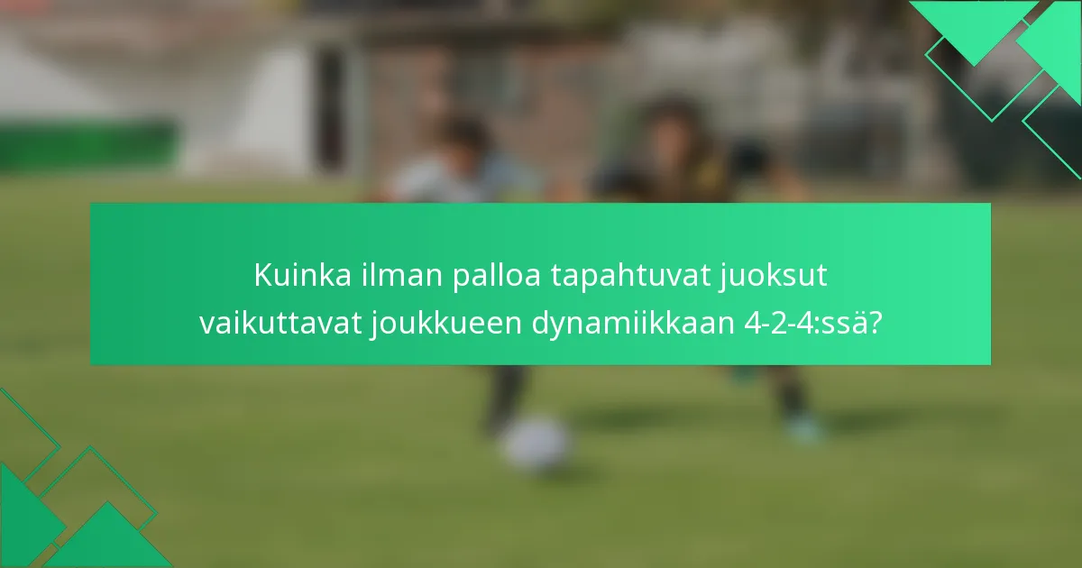 Kuinka ilman palloa tapahtuvat juoksut vaikuttavat joukkueen dynamiikkaan 4-2-4:ssä?