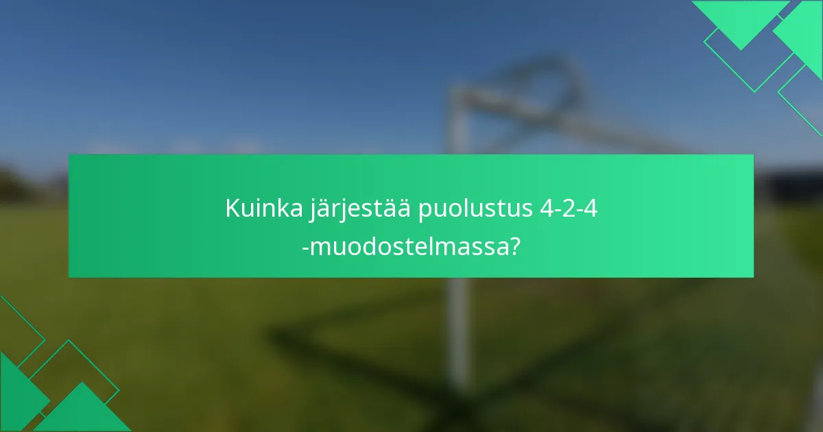 Kuinka järjestää puolustus 4-2-4 -muodostelmassa?
