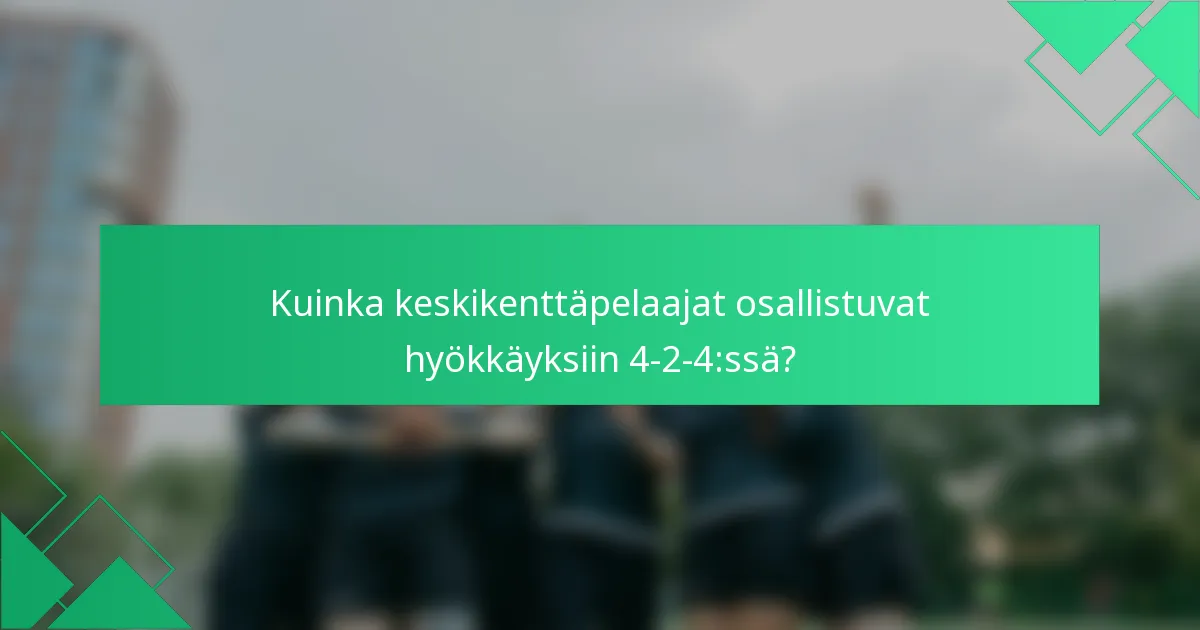 Kuinka keskikenttäpelaajat osallistuvat hyökkäyksiin 4-2-4:ssä?