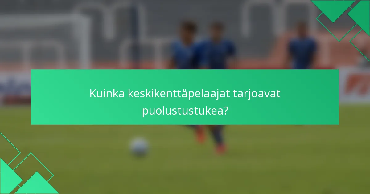 Kuinka keskikenttäpelaajat tarjoavat puolustustukea?