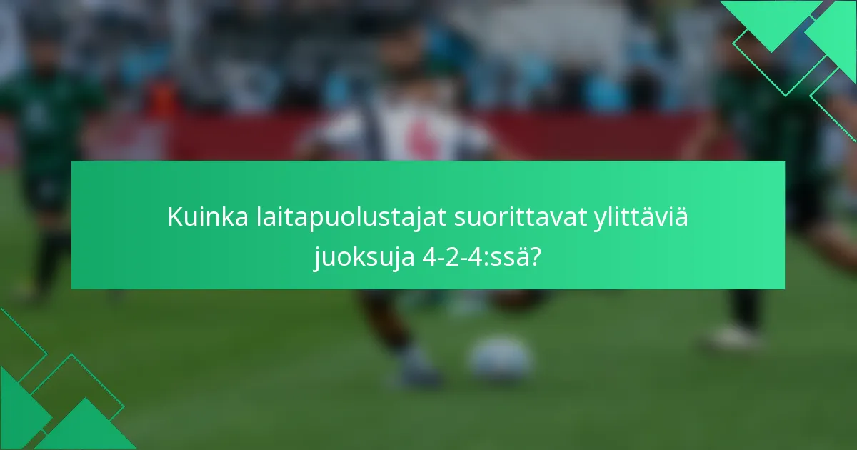 Kuinka laitapuolustajat suorittavat ylittäviä juoksuja 4-2-4:ssä?