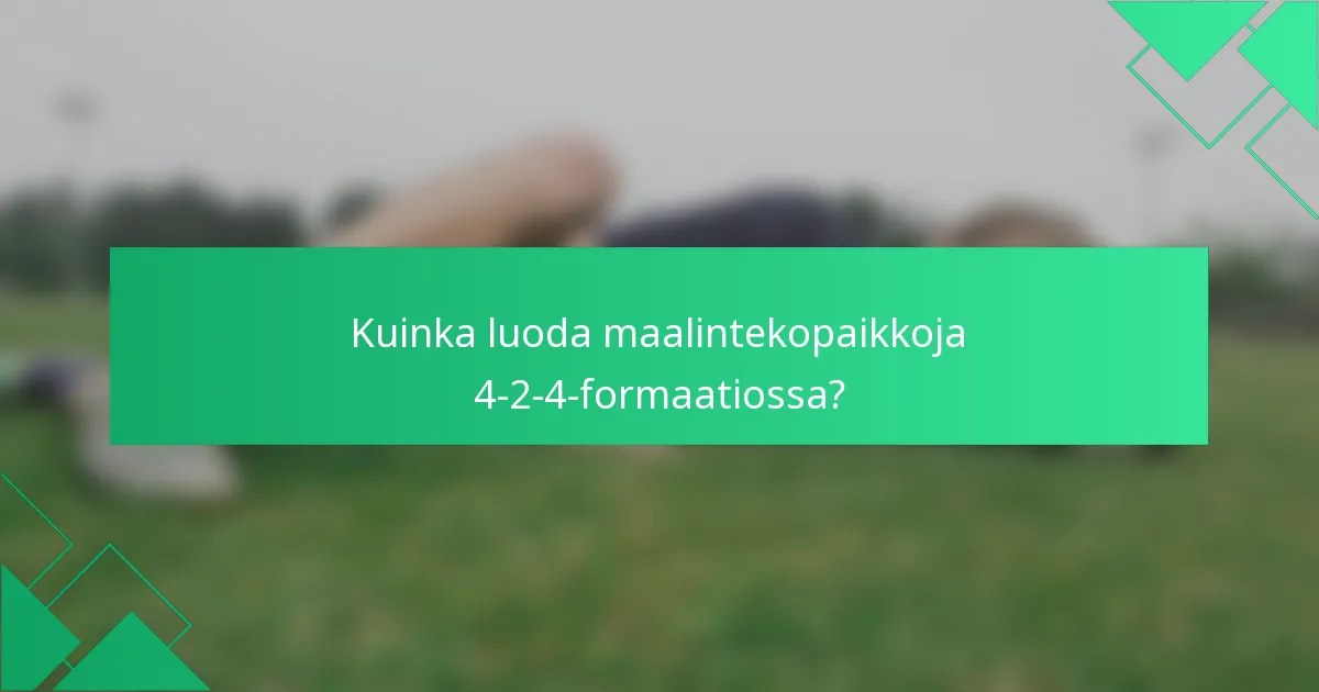 Kuinka luoda maalintekopaikkoja 4-2-4-formaatiossa?