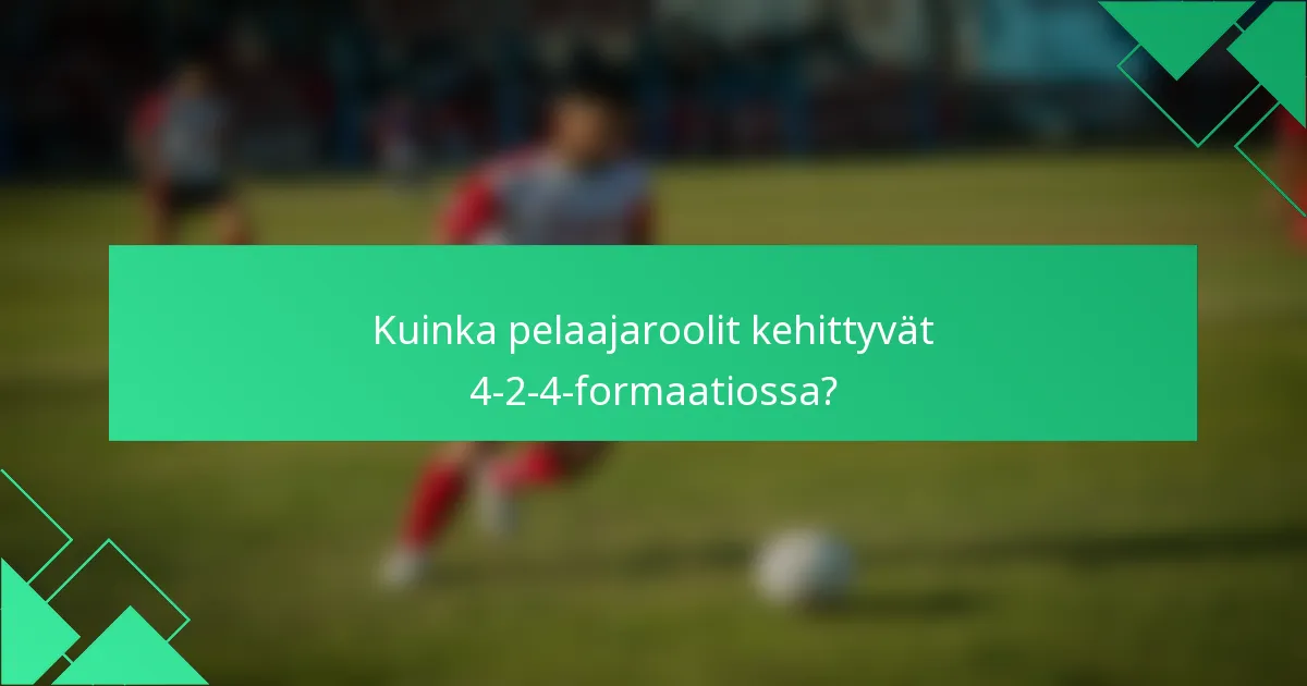 Kuinka pelaajaroolit kehittyvät 4-2-4-formaatiossa?