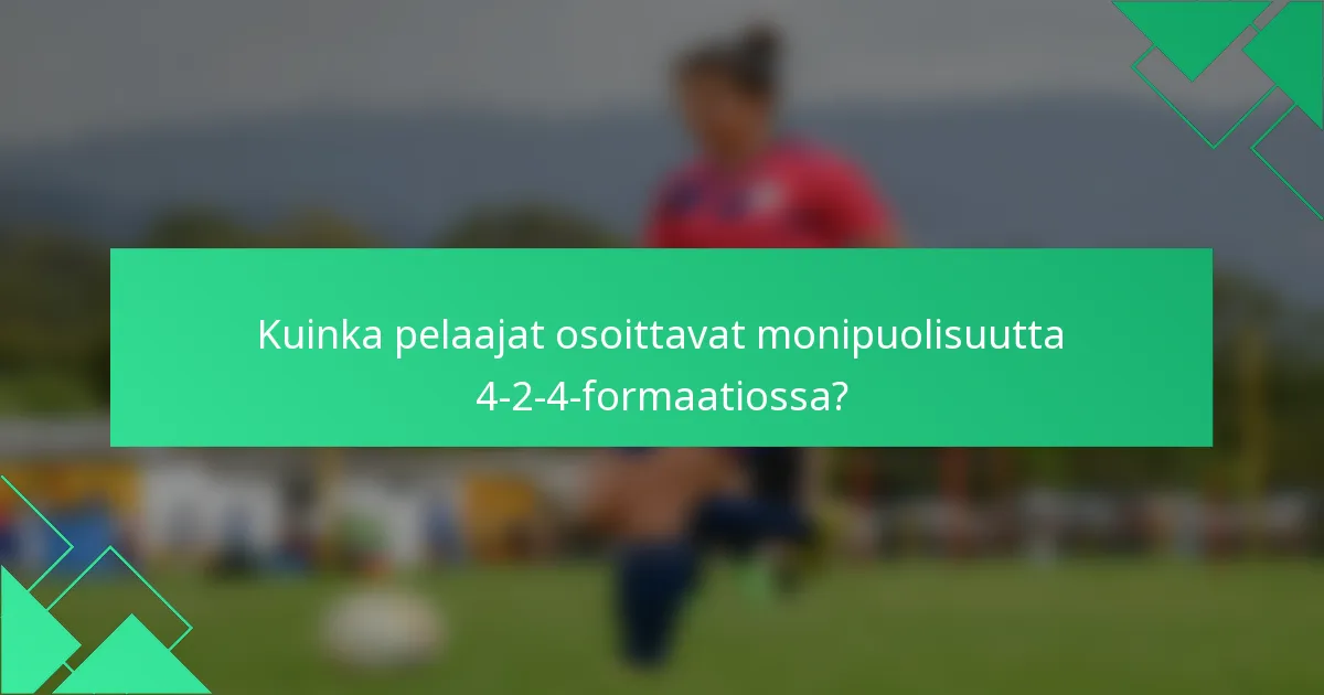Kuinka pelaajat osoittavat monipuolisuutta 4-2-4-formaatiossa?
