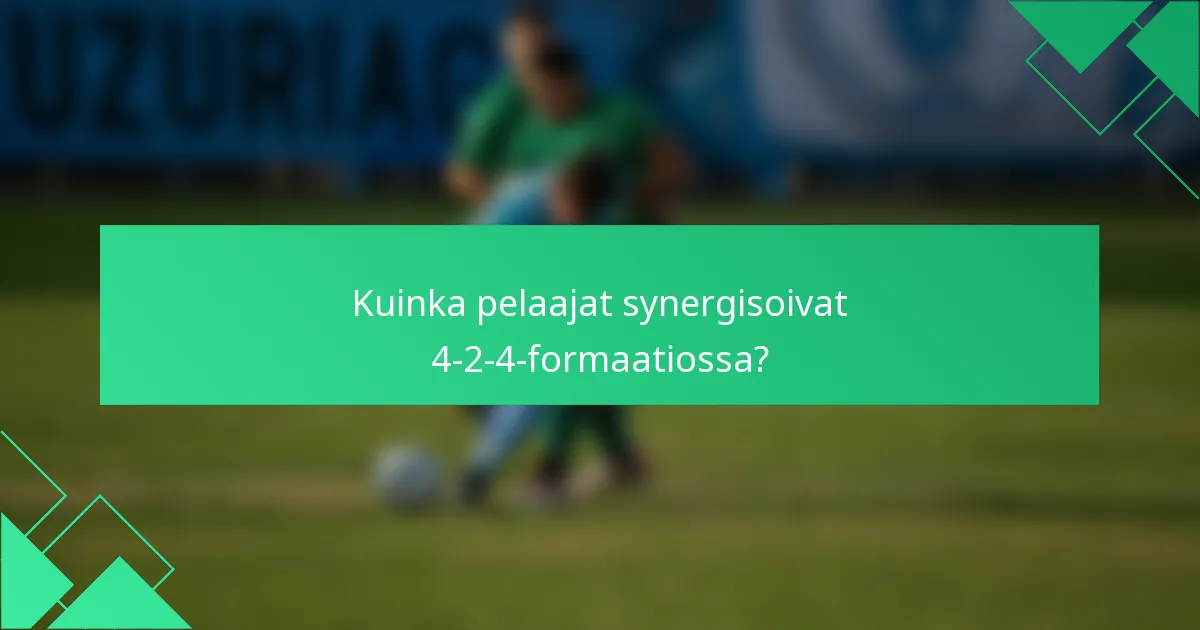 Kuinka pelaajat synergisoivat 4-2-4-formaatiossa?