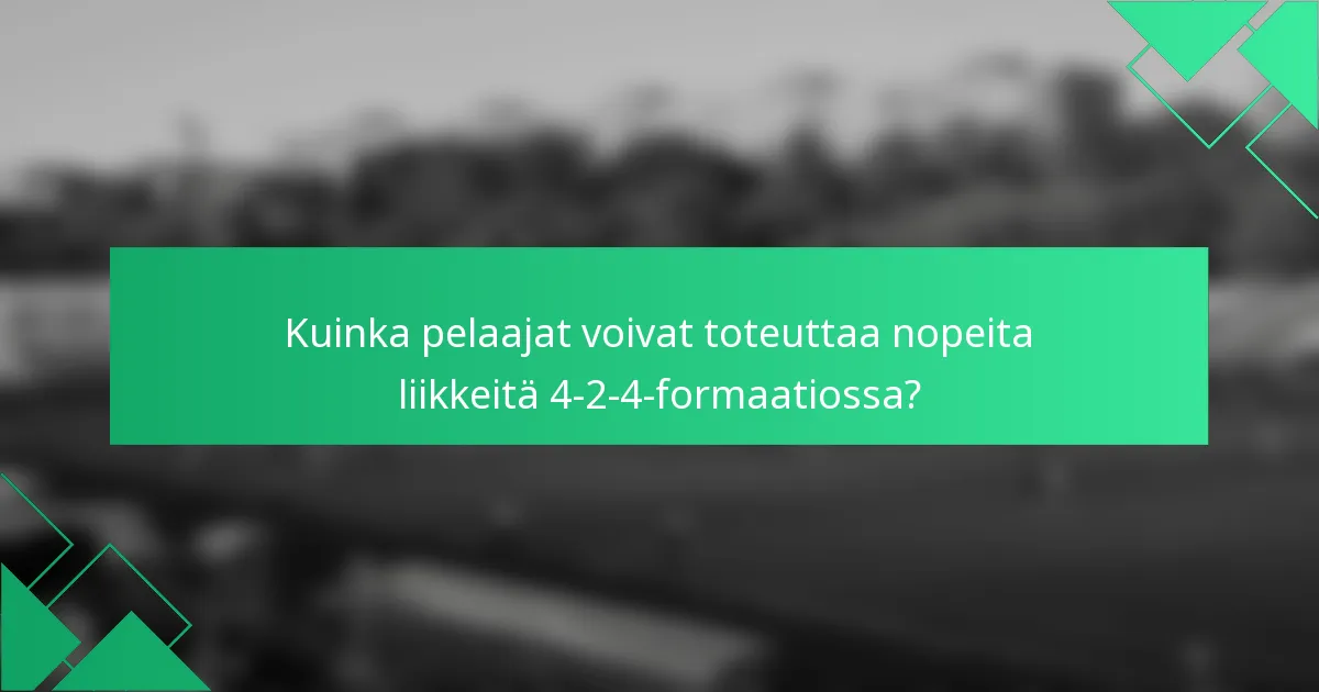 Kuinka pelaajat voivat toteuttaa nopeita liikkeitä 4-2-4-formaatiossa?