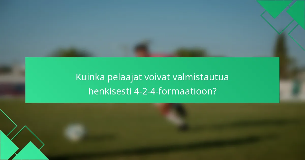 Kuinka pelaajat voivat valmistautua henkisesti 4-2-4-formaatioon?