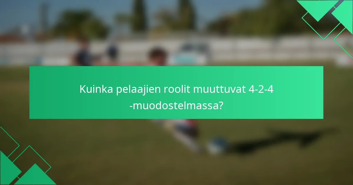 Kuinka pelaajien roolit muuttuvat 4-2-4 -muodostelmassa?