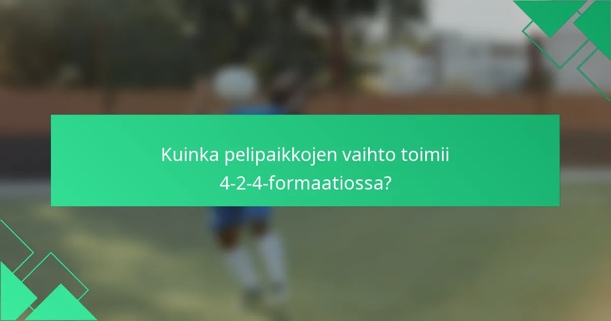 Kuinka pelipaikkojen vaihto toimii 4-2-4-formaatiossa?