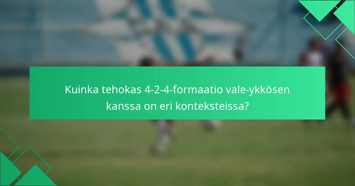 Kuinka tehokas 4-2-4-formaatio vale-ykkösen kanssa on eri konteksteissa?