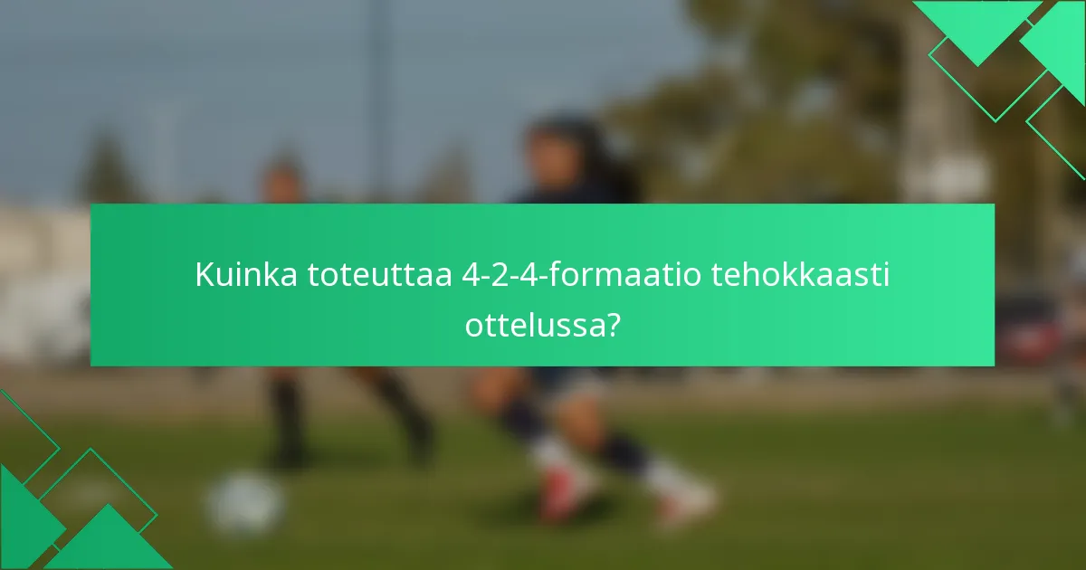 Kuinka toteuttaa 4-2-4-formaatio tehokkaasti ottelussa?