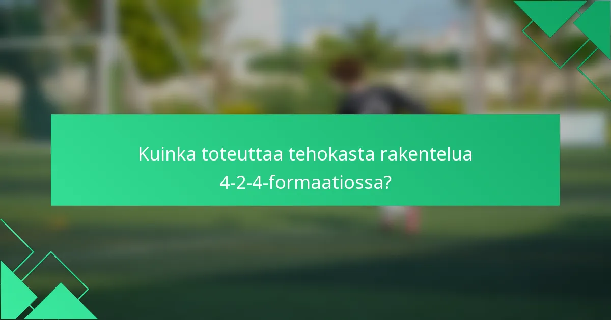 Kuinka toteuttaa tehokasta rakentelua 4-2-4-formaatiossa?