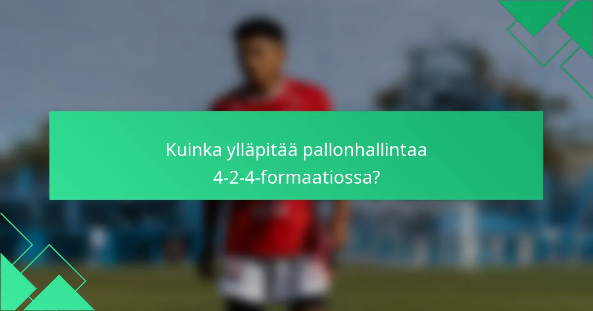 Kuinka ylläpitää pallonhallintaa 4-2-4-formaatiossa?