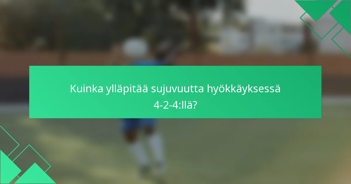Kuinka ylläpitää sujuvuutta hyökkäyksessä 4-2-4:llä?