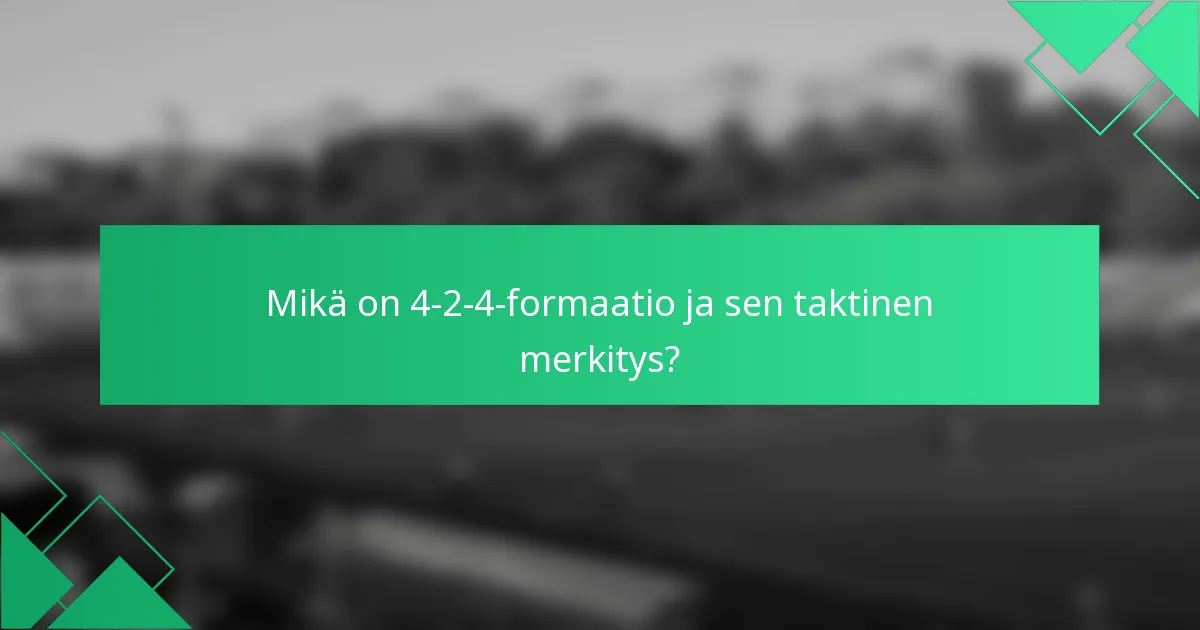 Mikä on 4-2-4-formaatio ja sen taktinen merkitys?