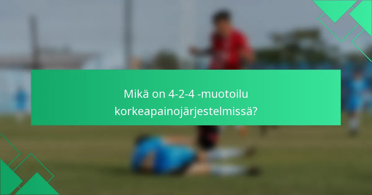 Mikä on 4-2-4 -muotoilu korkeapainojärjestelmissä?