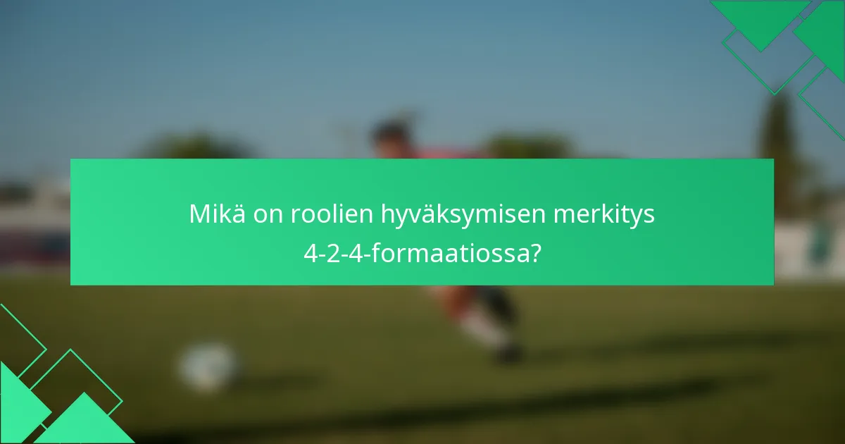 Mikä on roolien hyväksymisen merkitys 4-2-4-formaatiossa?