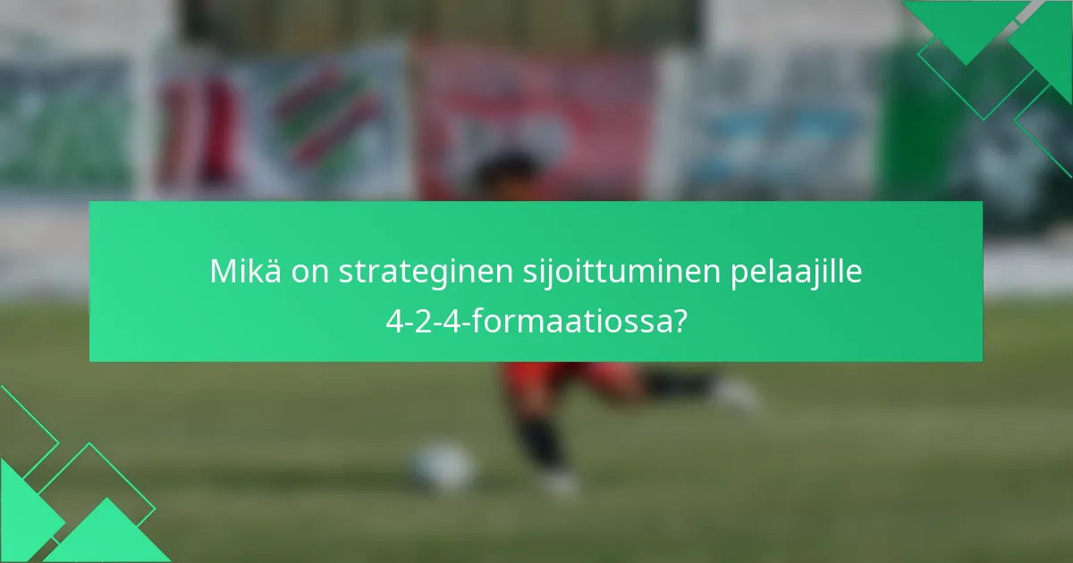 Mikä on strateginen sijoittuminen pelaajille 4-2-4-formaatiossa?