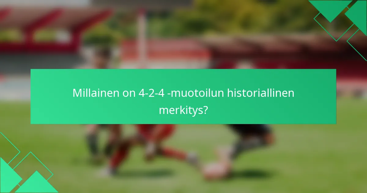 Millainen on 4-2-4 -muotoilun historiallinen merkitys?
