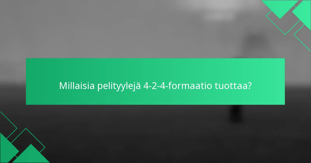 Millaisia pelityylejä 4-2-4-formaatio tuottaa?