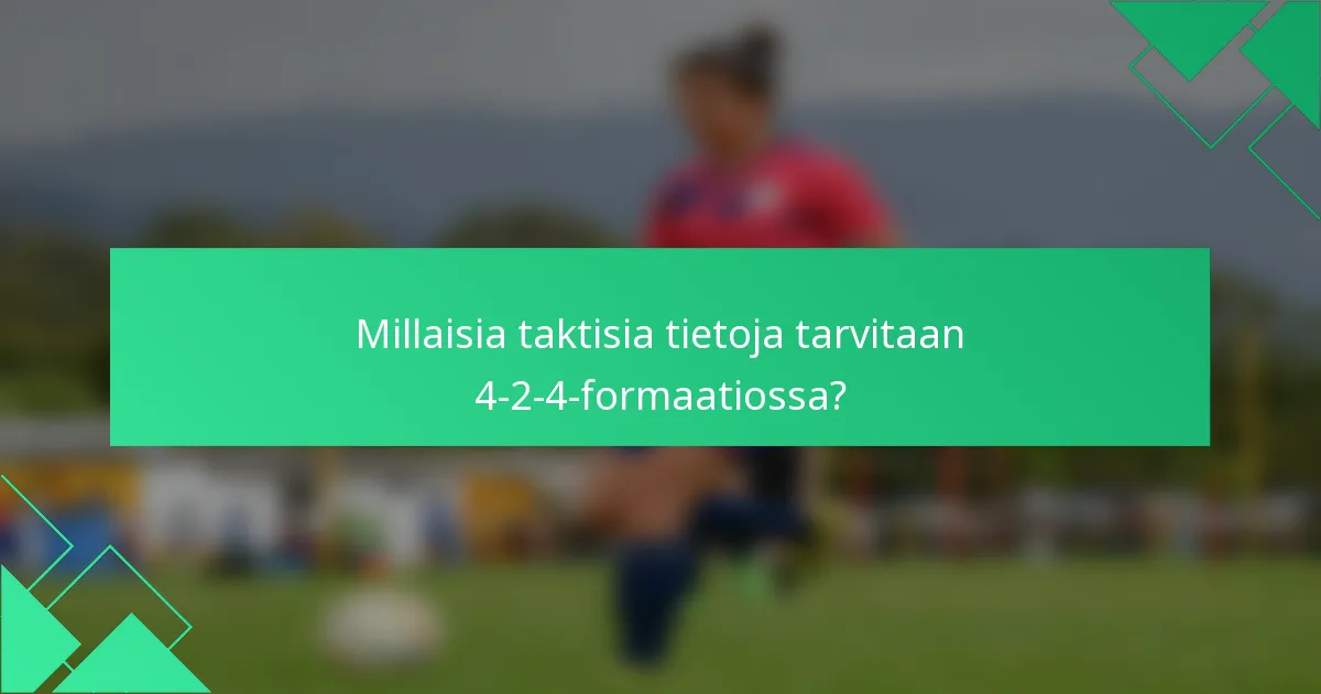 Millaisia taktisia tietoja tarvitaan 4-2-4-formaatiossa?