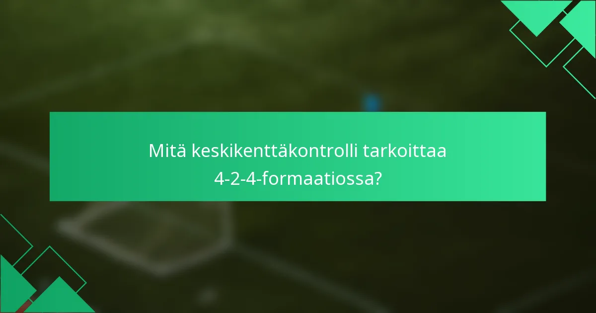 Mitä keskikenttäkontrolli tarkoittaa 4-2-4-formaatiossa?