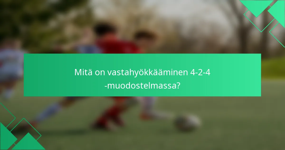 Mitä on vastahyökkääminen 4-2-4 -muodostelmassa?