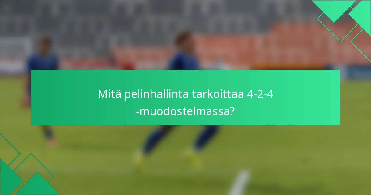 Mitä pelinhallinta tarkoittaa 4-2-4 -muodostelmassa?