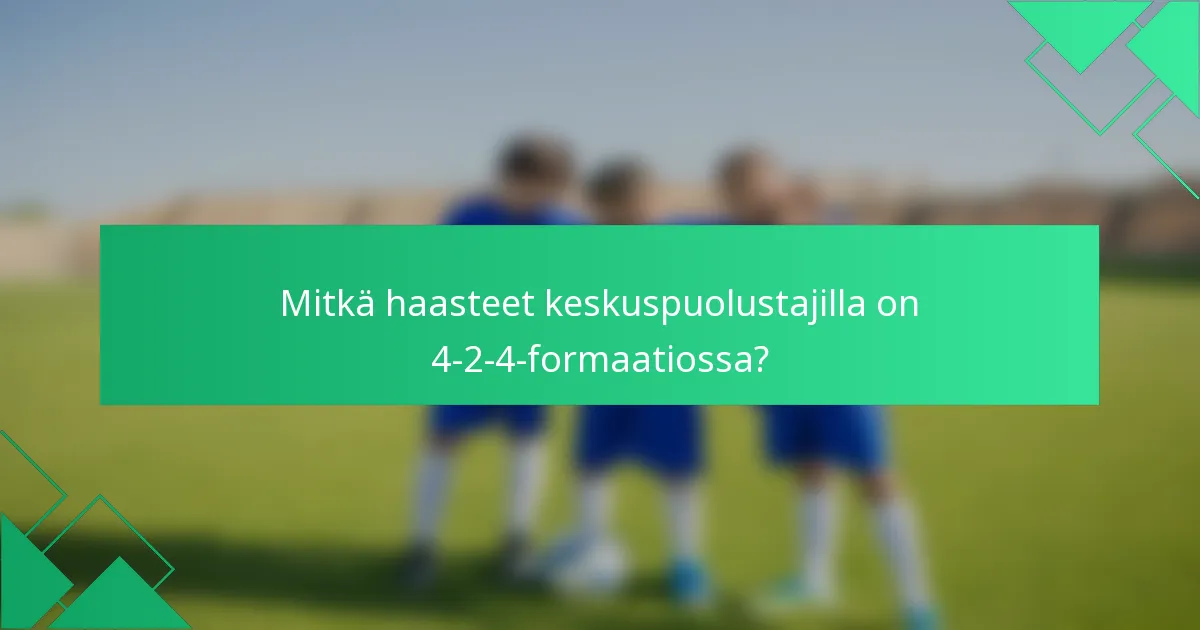 Mitkä haasteet keskuspuolustajilla on 4-2-4-formaatiossa?