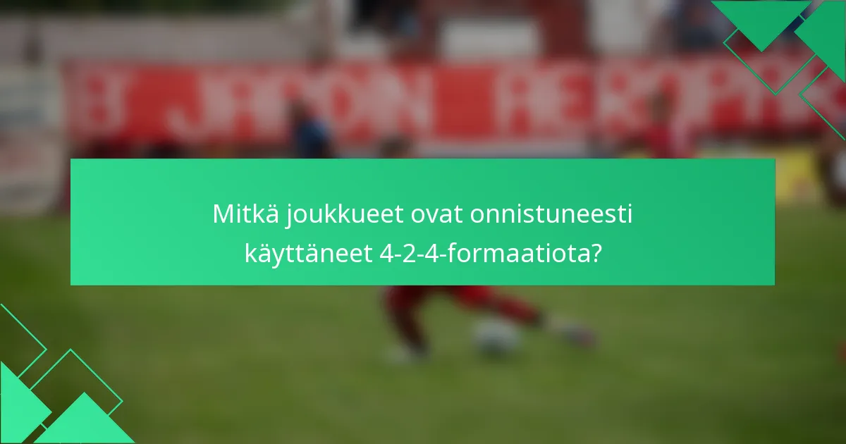 Mitkä joukkueet ovat onnistuneesti käyttäneet 4-2-4-formaatiota?