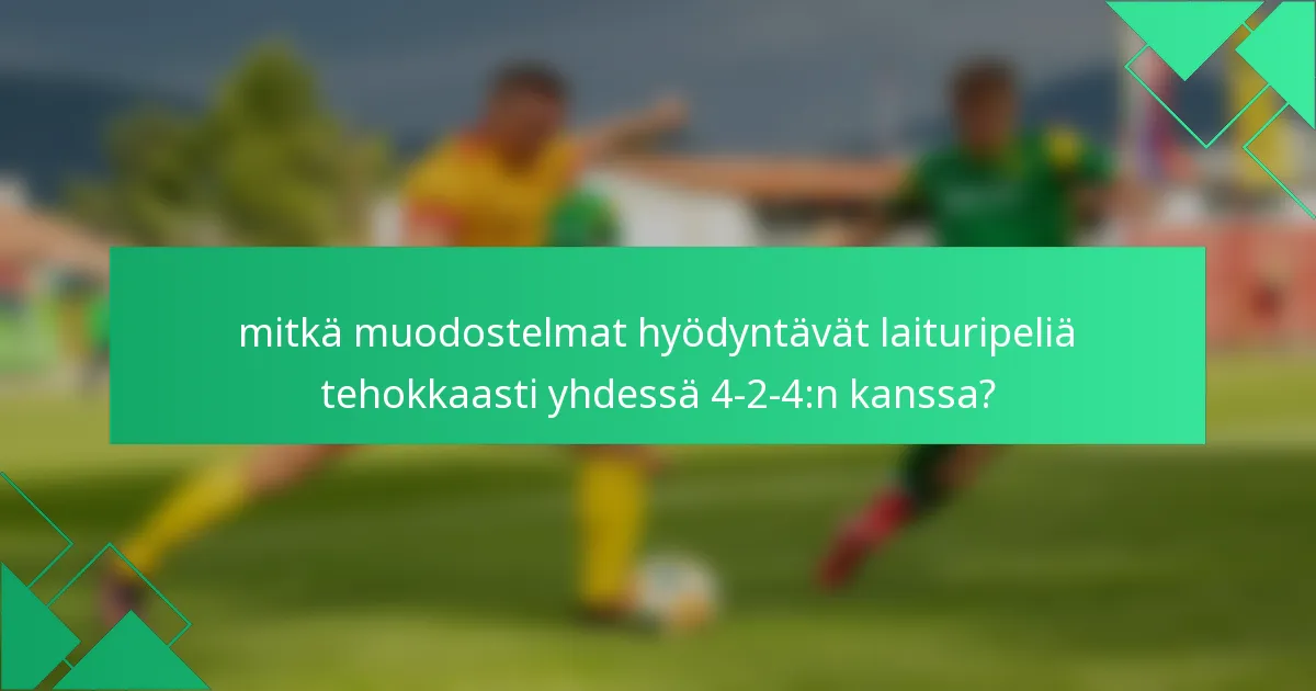 mitkä muodostelmat hyödyntävät laituripeliä tehokkaasti yhdessä 4-2-4:n kanssa?