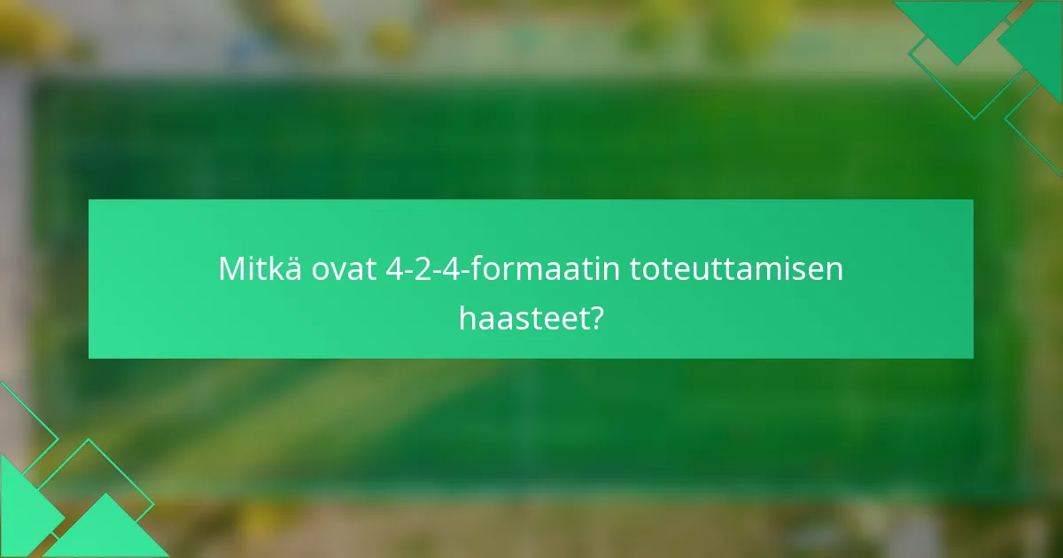 Mitkä ovat 4-2-4-formaatin toteuttamisen haasteet?